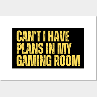 Can't I Have Plans In My Gaming Room Posters and Art